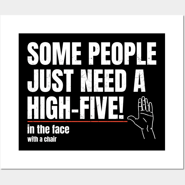 Some People Just Need A High Five In The Face - Bold White Wall Art by Bunder Score